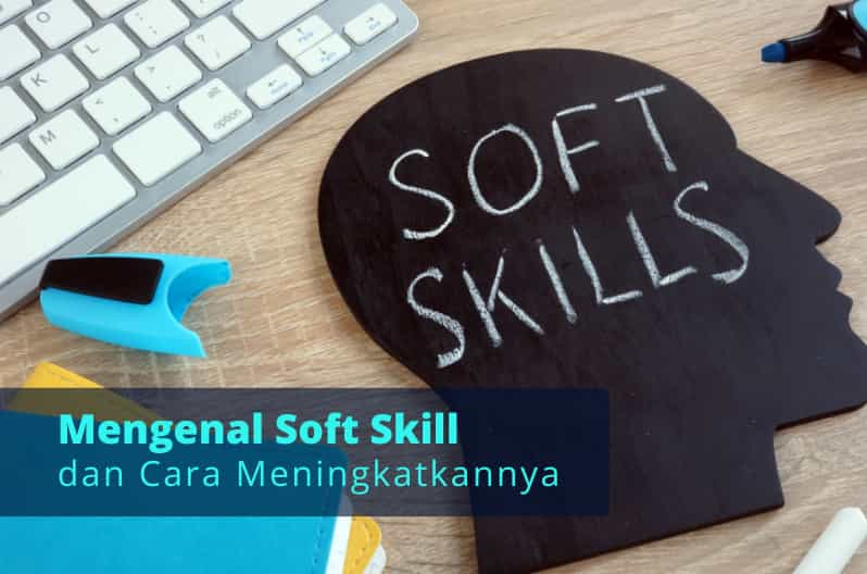 Apa Itu Soft Skill Ini Pengertian Contoh Dan Cara Meningkatkannya