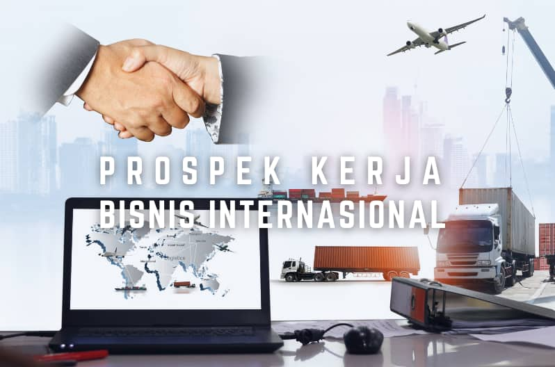 Cek 10 Prospek Kerja Lulusan Bisnis Internasional Di Indonesia!