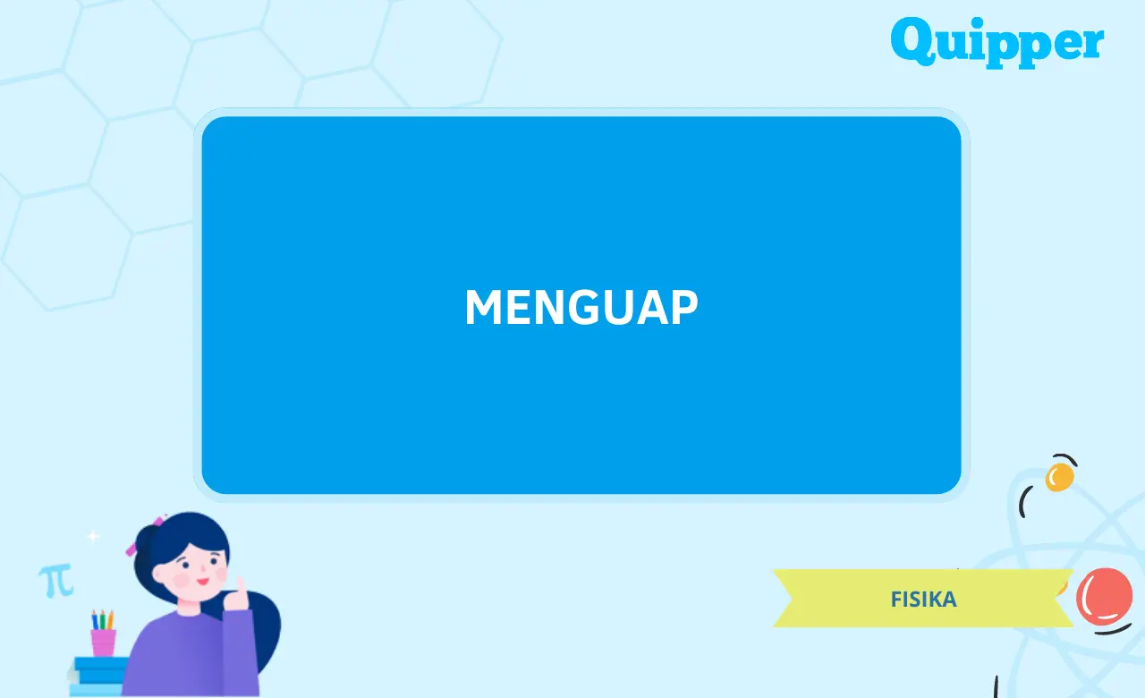 Pengertian Menguap Dan Macam Macam Menguap Atau Penguapan Quipper Blog 9550